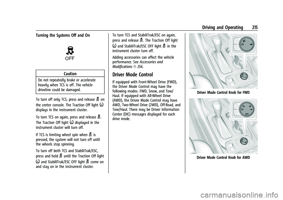CHEVROLET TRAVERSE 2021 Owners Manual Chevrolet Traverse Owner Manual (GMNA-Localizing-U.S./Canada/Mexico-
14637844) - 2021 - CRC - 3/26/21
Driving and Operating 215
Turning the Systems Off and On
Caution
Do not repeatedly brake or accele CHEVROLET TRAVERSE 2021 Owners Manual Chevrolet Traverse Owner Manual (GMNA-Localizing-U.S./Canada/Mexico-
14637844) - 2021 - CRC - 3/26/21
Driving and Operating 215
Turning the Systems Off and On
Caution
Do not repeatedly brake or accele