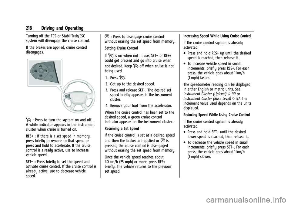 CHEVROLET TRAVERSE 2021 Owners Manual Chevrolet Traverse Owner Manual (GMNA-Localizing-U.S./Canada/Mexico-
14637844) - 2021 - CRC - 3/26/21
218 Driving and Operating
Turning off the TCS or StabiliTrak/ESC
system will disengage the cruise CHEVROLET TRAVERSE 2021 Owners Manual Chevrolet Traverse Owner Manual (GMNA-Localizing-U.S./Canada/Mexico-
14637844) - 2021 - CRC - 3/26/21
218 Driving and Operating
Turning off the TCS or StabiliTrak/ESC
system will disengage the cruise