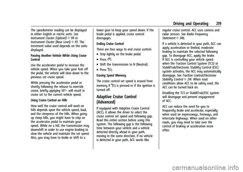 CHEVROLET TRAVERSE 2021 User Guide Chevrolet Traverse Owner Manual (GMNA-Localizing-U.S./Canada/Mexico-
14637844) - 2021 - CRC - 3/26/21
Driving and Operating 219
The speedometer reading can be displayed
in either English or metric uni CHEVROLET TRAVERSE 2021 User Guide Chevrolet Traverse Owner Manual (GMNA-Localizing-U.S./Canada/Mexico-
14637844) - 2021 - CRC - 3/26/21
Driving and Operating 219
The speedometer reading can be displayed
in either English or metric uni