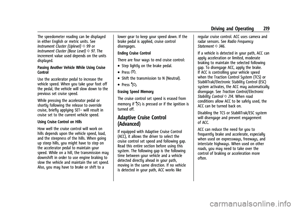 CHEVROLET TRAVERSE 2021  Owners Manual Chevrolet Traverse Owner Manual (GMNA-Localizing-U.S./Canada/Mexico-
14637844) - 2021 - CRC - 3/26/21
Driving and Operating 219
The speedometer reading can be displayed
in either English or metric uni