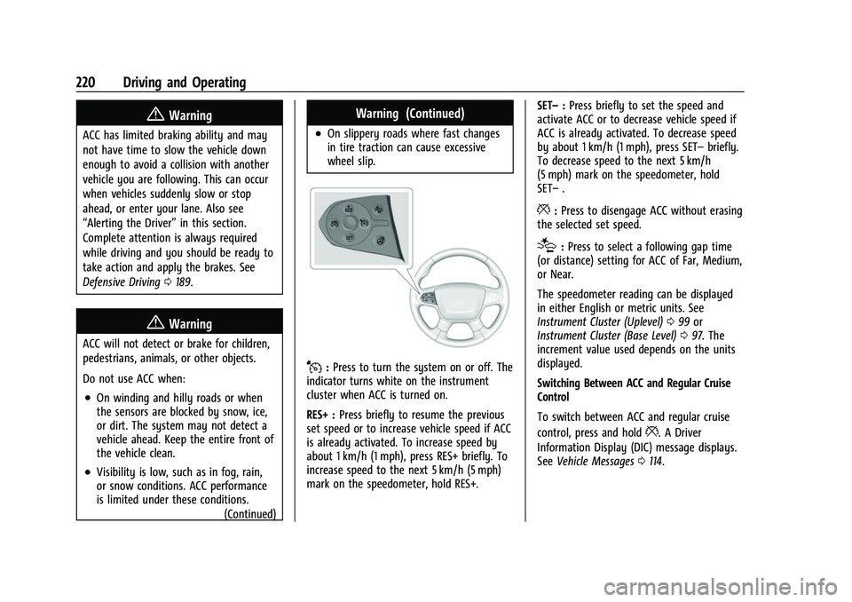 CHEVROLET TRAVERSE 2021  Owners Manual Chevrolet Traverse Owner Manual (GMNA-Localizing-U.S./Canada/Mexico-
14637844) - 2021 - CRC - 3/26/21
220 Driving and Operating
{Warning
ACC has limited braking ability and may
not have time to slow t