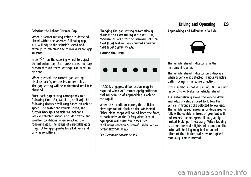 CHEVROLET TRAVERSE 2021 Owners Manual Chevrolet Traverse Owner Manual (GMNA-Localizing-U.S./Canada/Mexico-
14637844) - 2021 - CRC - 3/26/21
Driving and Operating 223
Selecting the Follow Distance Gap
When a slower moving vehicle is detect CHEVROLET TRAVERSE 2021 Owners Manual Chevrolet Traverse Owner Manual (GMNA-Localizing-U.S./Canada/Mexico-
14637844) - 2021 - CRC - 3/26/21
Driving and Operating 223
Selecting the Follow Distance Gap
When a slower moving vehicle is detect