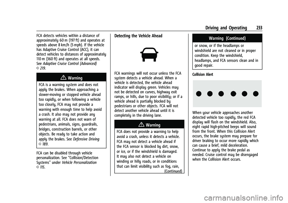CHEVROLET TRAVERSE 2021 User Guide Chevrolet Traverse Owner Manual (GMNA-Localizing-U.S./Canada/Mexico-
14637844) - 2021 - CRC - 3/26/21
Driving and Operating 233
FCA detects vehicles within a distance of
approximately 60 m (197 ft) an CHEVROLET TRAVERSE 2021 User Guide Chevrolet Traverse Owner Manual (GMNA-Localizing-U.S./Canada/Mexico-
14637844) - 2021 - CRC - 3/26/21
Driving and Operating 233
FCA detects vehicles within a distance of
approximately 60 m (197 ft) an