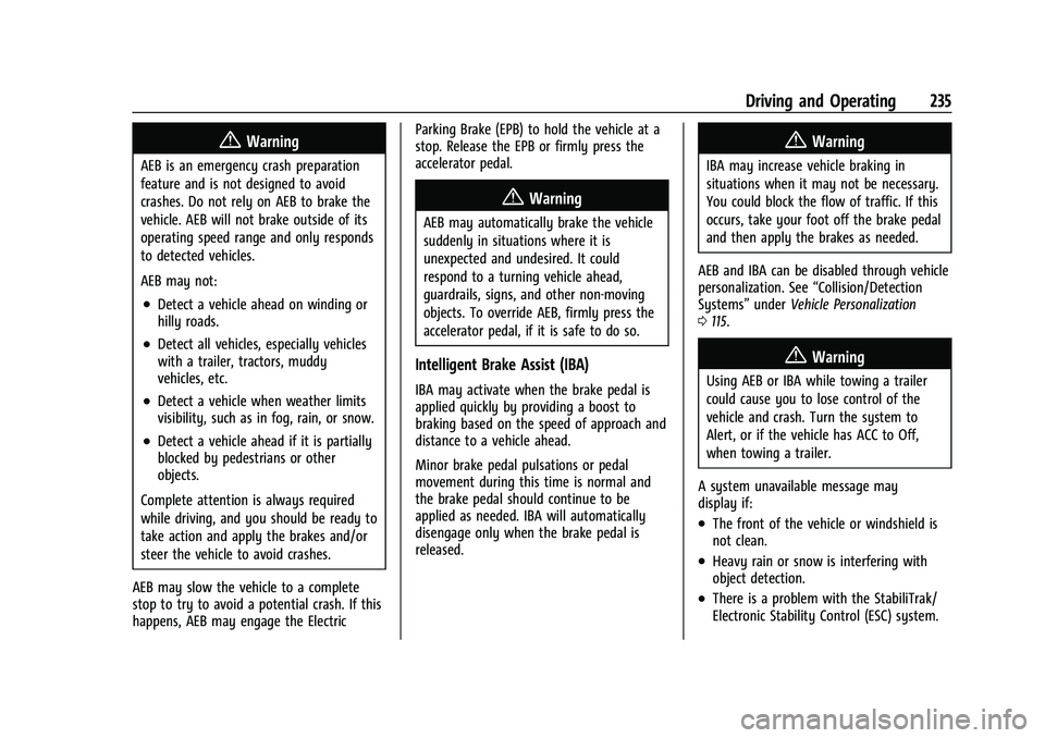 CHEVROLET TRAVERSE 2021 Owners Manual Chevrolet Traverse Owner Manual (GMNA-Localizing-U.S./Canada/Mexico-
14637844) - 2021 - CRC - 3/26/21
Driving and Operating 235
{Warning
AEB is an emergency crash preparation
feature and is not design CHEVROLET TRAVERSE 2021 Owners Manual Chevrolet Traverse Owner Manual (GMNA-Localizing-U.S./Canada/Mexico-
14637844) - 2021 - CRC - 3/26/21
Driving and Operating 235
{Warning
AEB is an emergency crash preparation
feature and is not design