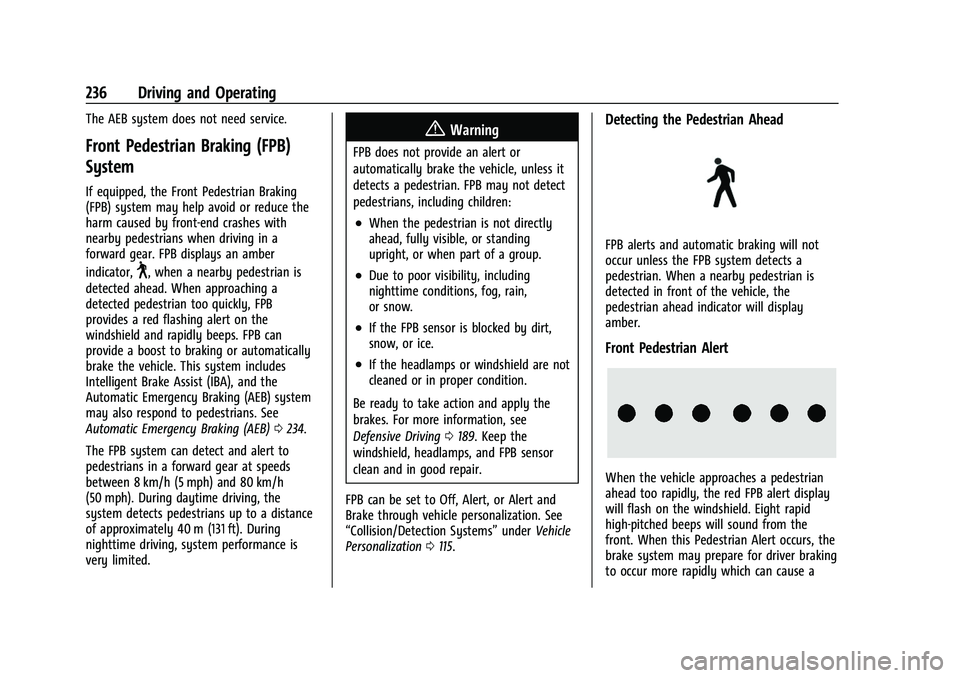 CHEVROLET TRAVERSE 2021  Owners Manual Chevrolet Traverse Owner Manual (GMNA-Localizing-U.S./Canada/Mexico-
14637844) - 2021 - CRC - 3/26/21
236 Driving and Operating
The AEB system does not need service.
Front Pedestrian Braking (FPB)
Sys
