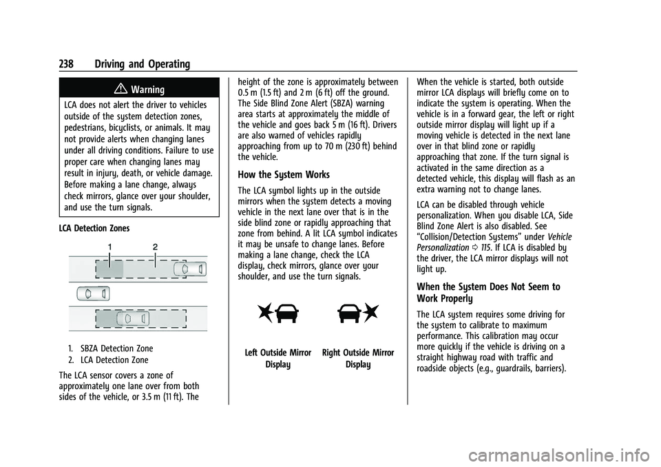 CHEVROLET TRAVERSE 2021  Owners Manual Chevrolet Traverse Owner Manual (GMNA-Localizing-U.S./Canada/Mexico-
14637844) - 2021 - CRC - 3/26/21
238 Driving and Operating
{Warning
LCA does not alert the driver to vehicles
outside of the system