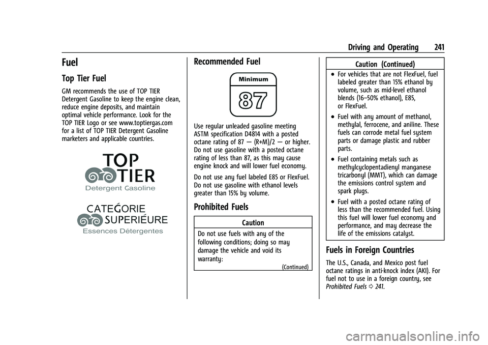 CHEVROLET TRAVERSE 2021 Owners Manual Chevrolet Traverse Owner Manual (GMNA-Localizing-U.S./Canada/Mexico-
14637844) - 2021 - CRC - 3/26/21
Driving and Operating 241
Fuel
Top Tier Fuel
GM recommends the use of TOP TIER
Detergent Gasoline CHEVROLET TRAVERSE 2021 Owners Manual Chevrolet Traverse Owner Manual (GMNA-Localizing-U.S./Canada/Mexico-
14637844) - 2021 - CRC - 3/26/21
Driving and Operating 241
Fuel
Top Tier Fuel
GM recommends the use of TOP TIER
Detergent Gasoline