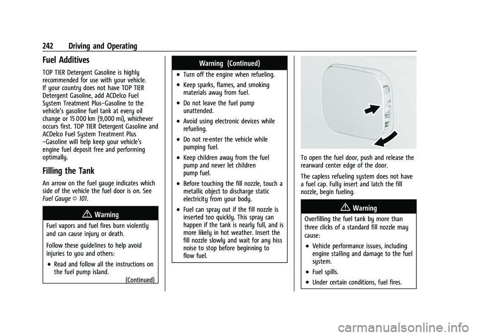 CHEVROLET TRAVERSE 2021 Owners Manual Chevrolet Traverse Owner Manual (GMNA-Localizing-U.S./Canada/Mexico-
14637844) - 2021 - CRC - 3/26/21
242 Driving and Operating
Fuel Additives
TOP TIER Detergent Gasoline is highly
recommended for use CHEVROLET TRAVERSE 2021 Owners Manual Chevrolet Traverse Owner Manual (GMNA-Localizing-U.S./Canada/Mexico-
14637844) - 2021 - CRC - 3/26/21
242 Driving and Operating
Fuel Additives
TOP TIER Detergent Gasoline is highly
recommended for use