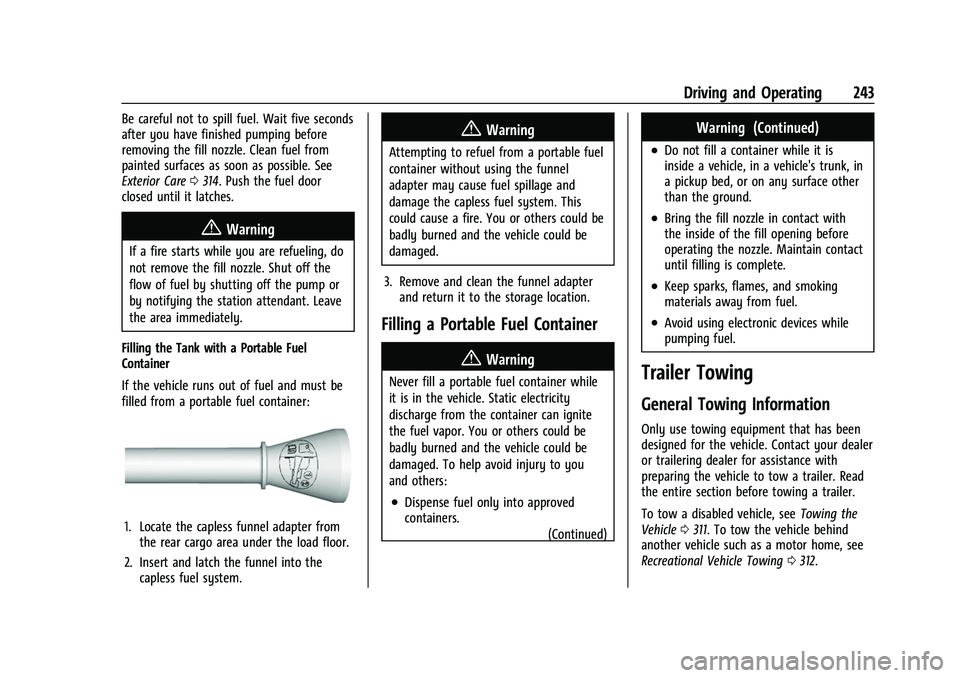 CHEVROLET TRAVERSE 2021 Owners Manual Chevrolet Traverse Owner Manual (GMNA-Localizing-U.S./Canada/Mexico-
14637844) - 2021 - CRC - 3/26/21
Driving and Operating 243
Be careful not to spill fuel. Wait five seconds
after you have finished CHEVROLET TRAVERSE 2021 Owners Manual Chevrolet Traverse Owner Manual (GMNA-Localizing-U.S./Canada/Mexico-
14637844) - 2021 - CRC - 3/26/21
Driving and Operating 243
Be careful not to spill fuel. Wait five seconds
after you have finished