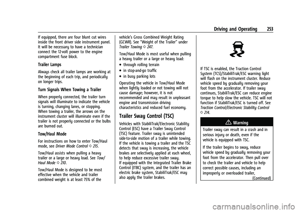 CHEVROLET TRAVERSE 2021 User Guide Chevrolet Traverse Owner Manual (GMNA-Localizing-U.S./Canada/Mexico-
14637844) - 2021 - CRC - 3/26/21
Driving and Operating 253
If equipped, there are four blunt cut wires
inside the front driver side CHEVROLET TRAVERSE 2021 User Guide Chevrolet Traverse Owner Manual (GMNA-Localizing-U.S./Canada/Mexico-
14637844) - 2021 - CRC - 3/26/21
Driving and Operating 253
If equipped, there are four blunt cut wires
inside the front driver side