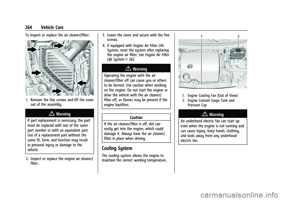 CHEVROLET TRAVERSE 2021 Owners Manual Chevrolet Traverse Owner Manual (GMNA-Localizing-U.S./Canada/Mexico-
14637844) - 2021 - CRC - 3/26/21
264 Vehicle Care
To inspect or replace the air cleaner/filter:
1. Remove the five screws and lift CHEVROLET TRAVERSE 2021 Owners Manual Chevrolet Traverse Owner Manual (GMNA-Localizing-U.S./Canada/Mexico-
14637844) - 2021 - CRC - 3/26/21
264 Vehicle Care
To inspect or replace the air cleaner/filter:
1. Remove the five screws and lift