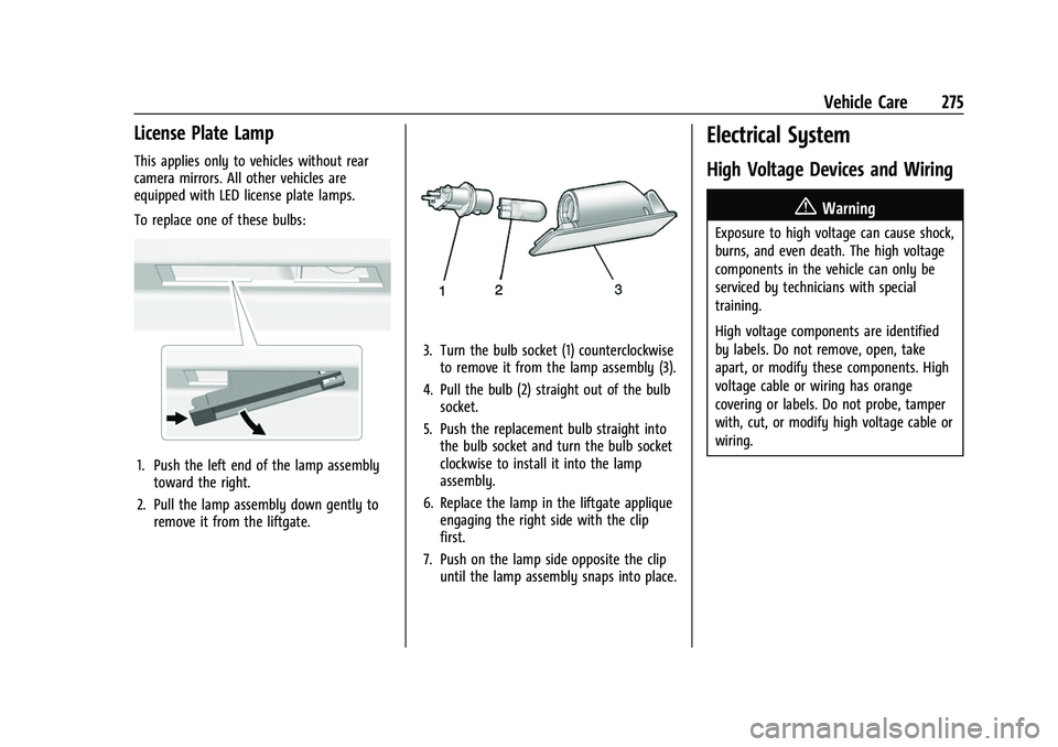 CHEVROLET TRAVERSE 2021 Owners Manual Chevrolet Traverse Owner Manual (GMNA-Localizing-U.S./Canada/Mexico-
14637844) - 2021 - CRC - 3/26/21
Vehicle Care 275
License Plate Lamp
This applies only to vehicles without rear
camera mirrors. All CHEVROLET TRAVERSE 2021 Owners Manual Chevrolet Traverse Owner Manual (GMNA-Localizing-U.S./Canada/Mexico-
14637844) - 2021 - CRC - 3/26/21
Vehicle Care 275
License Plate Lamp
This applies only to vehicles without rear
camera mirrors. All