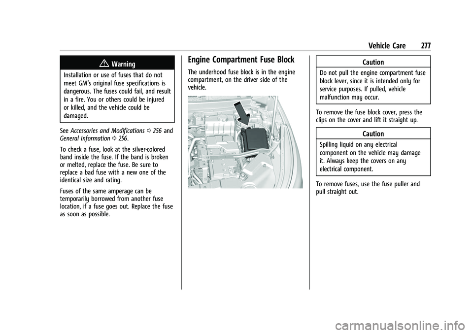 CHEVROLET TRAVERSE 2021 Owners Guide Chevrolet Traverse Owner Manual (GMNA-Localizing-U.S./Canada/Mexico-
14637844) - 2021 - CRC - 3/26/21
Vehicle Care 277
{Warning
Installation or use of fuses that do not
meet GM’s original fuse speci CHEVROLET TRAVERSE 2021 Owners Guide Chevrolet Traverse Owner Manual (GMNA-Localizing-U.S./Canada/Mexico-
14637844) - 2021 - CRC - 3/26/21
Vehicle Care 277
{Warning
Installation or use of fuses that do not
meet GM’s original fuse speci