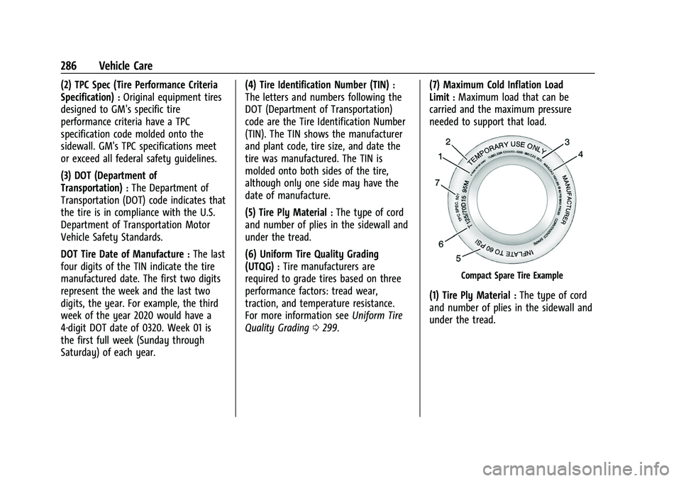 CHEVROLET TRAVERSE 2021 Owners Manual Chevrolet Traverse Owner Manual (GMNA-Localizing-U.S./Canada/Mexico-
14637844) - 2021 - CRC - 3/26/21
286 Vehicle Care
(2) TPC Spec (Tire Performance Criteria
Specification)
:Original equipment tires
CHEVROLET TRAVERSE 2021 Owners Manual Chevrolet Traverse Owner Manual (GMNA-Localizing-U.S./Canada/Mexico-
14637844) - 2021 - CRC - 3/26/21
286 Vehicle Care
(2) TPC Spec (Tire Performance Criteria
Specification)
:Original equipment tires