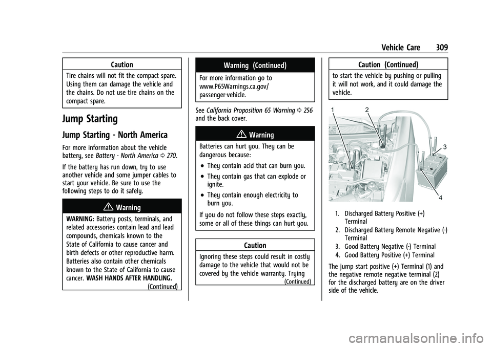 CHEVROLET TRAVERSE 2021  Owners Manual Chevrolet Traverse Owner Manual (GMNA-Localizing-U.S./Canada/Mexico-
14637844) - 2021 - CRC - 3/26/21
Vehicle Care 309
Caution
Tire chains will not fit the compact spare.
Using them can damage the veh