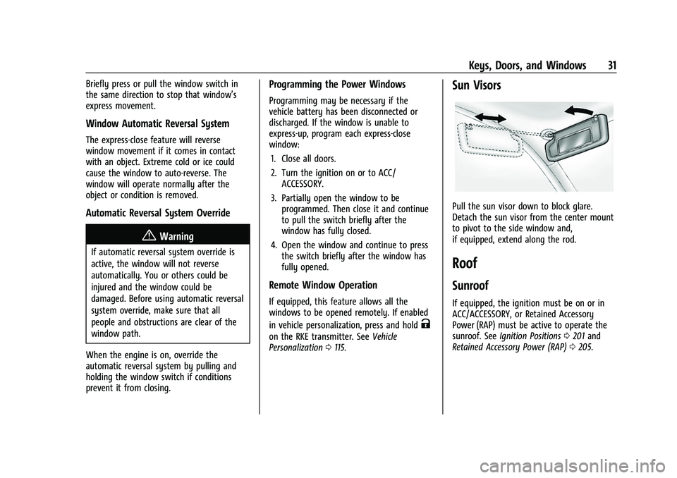 CHEVROLET TRAVERSE 2021 User Guide Chevrolet Traverse Owner Manual (GMNA-Localizing-U.S./Canada/Mexico-
14637844) - 2021 - CRC - 3/26/21
Keys, Doors, and Windows 31
Briefly press or pull the window switch in
the same direction to stop CHEVROLET TRAVERSE 2021 User Guide Chevrolet Traverse Owner Manual (GMNA-Localizing-U.S./Canada/Mexico-
14637844) - 2021 - CRC - 3/26/21
Keys, Doors, and Windows 31
Briefly press or pull the window switch in
the same direction to stop