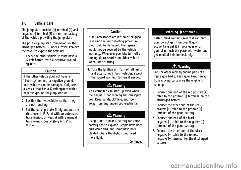 CHEVROLET TRAVERSE 2021 User Guide Chevrolet Traverse Owner Manual (GMNA-Localizing-U.S./Canada/Mexico-
14637844) - 2021 - CRC - 3/26/21
310 Vehicle Care
The jump start positive (+) terminal (4) and
negative (-) terminal (3) are on the CHEVROLET TRAVERSE 2021 User Guide Chevrolet Traverse Owner Manual (GMNA-Localizing-U.S./Canada/Mexico-
14637844) - 2021 - CRC - 3/26/21
310 Vehicle Care
The jump start positive (+) terminal (4) and
negative (-) terminal (3) are on the