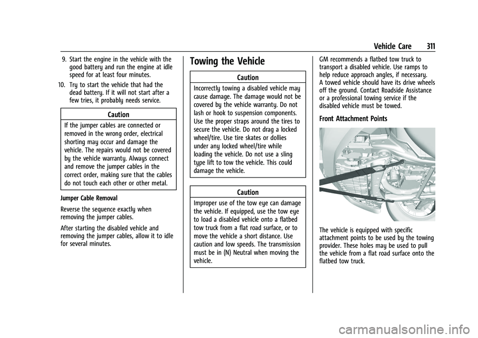 CHEVROLET TRAVERSE 2021 Owners Manual Chevrolet Traverse Owner Manual (GMNA-Localizing-U.S./Canada/Mexico-
14637844) - 2021 - CRC - 3/26/21
Vehicle Care 311
9. Start the engine in the vehicle with thegood battery and run the engine at idl CHEVROLET TRAVERSE 2021 Owners Manual Chevrolet Traverse Owner Manual (GMNA-Localizing-U.S./Canada/Mexico-
14637844) - 2021 - CRC - 3/26/21
Vehicle Care 311
9. Start the engine in the vehicle with thegood battery and run the engine at idl