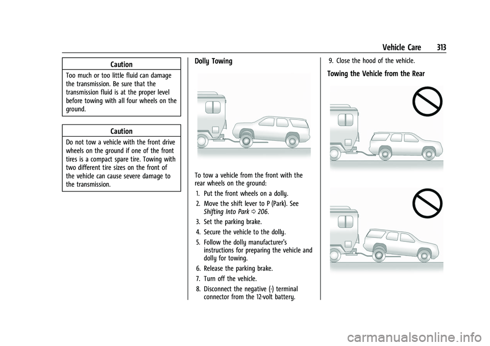CHEVROLET TRAVERSE 2021 Owners Manual Chevrolet Traverse Owner Manual (GMNA-Localizing-U.S./Canada/Mexico-
14637844) - 2021 - CRC - 3/26/21
Vehicle Care 313
Caution
Too much or too little fluid can damage
the transmission. Be sure that th CHEVROLET TRAVERSE 2021 Owners Manual Chevrolet Traverse Owner Manual (GMNA-Localizing-U.S./Canada/Mexico-
14637844) - 2021 - CRC - 3/26/21
Vehicle Care 313
Caution
Too much or too little fluid can damage
the transmission. Be sure that th