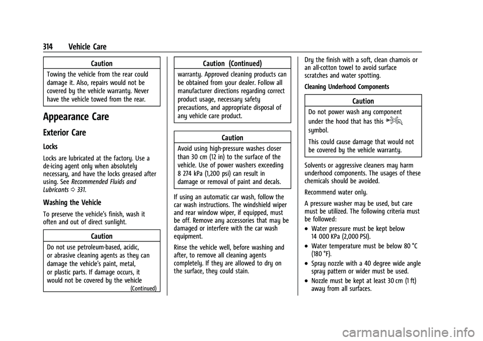 CHEVROLET TRAVERSE 2021 Owners Manual Chevrolet Traverse Owner Manual (GMNA-Localizing-U.S./Canada/Mexico-
14637844) - 2021 - CRC - 3/26/21
314 Vehicle Care
Caution
Towing the vehicle from the rear could
damage it. Also, repairs would not CHEVROLET TRAVERSE 2021 Owners Manual Chevrolet Traverse Owner Manual (GMNA-Localizing-U.S./Canada/Mexico-
14637844) - 2021 - CRC - 3/26/21
314 Vehicle Care
Caution
Towing the vehicle from the rear could
damage it. Also, repairs would not