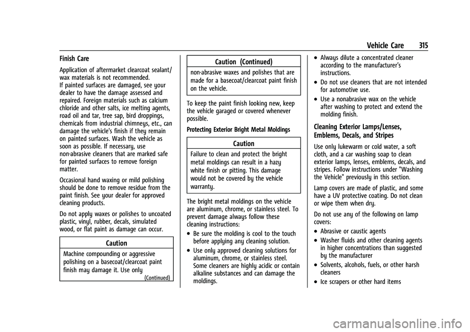 CHEVROLET TRAVERSE 2021  Owners Manual Chevrolet Traverse Owner Manual (GMNA-Localizing-U.S./Canada/Mexico-
14637844) - 2021 - CRC - 3/26/21
Vehicle Care 315
Finish Care
Application of aftermarket clearcoat sealant/
wax materials is not re