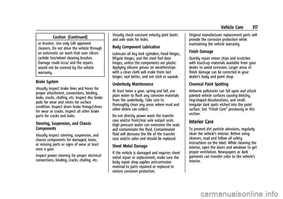 CHEVROLET TRAVERSE 2021  Owners Manual Chevrolet Traverse Owner Manual (GMNA-Localizing-U.S./Canada/Mexico-
14637844) - 2021 - CRC - 3/26/21
Vehicle Care 317
Caution (Continued)
or brushes. Use only GM approved
cleaners. Do not drive the v