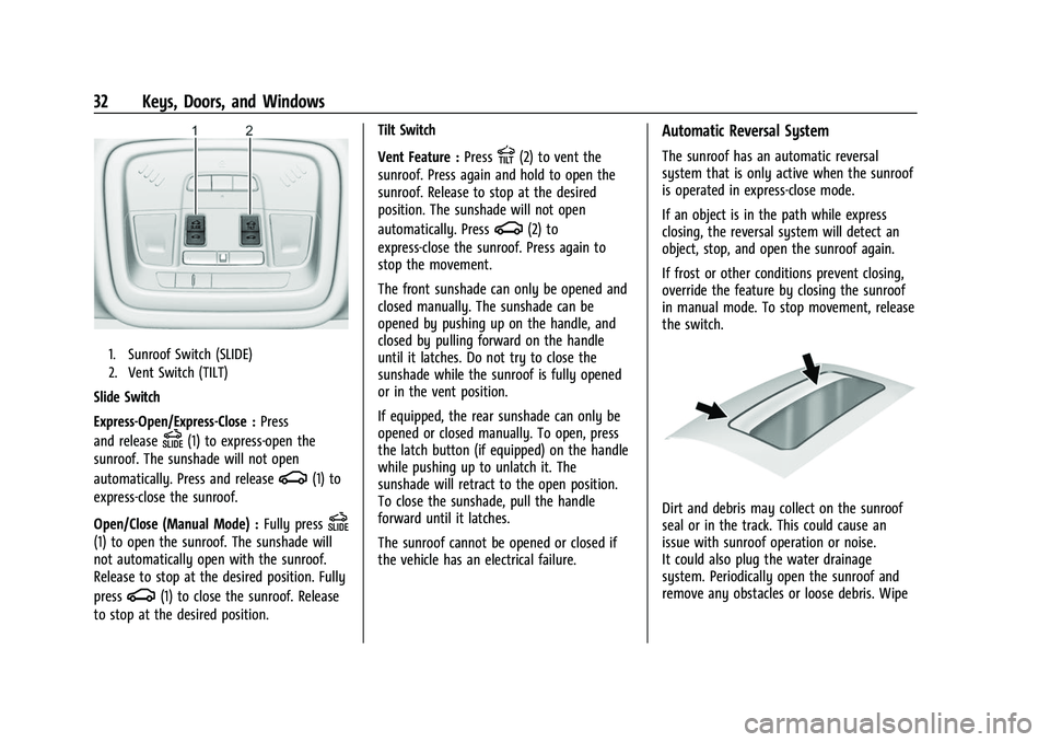 CHEVROLET TRAVERSE 2021 Owners Guide Chevrolet Traverse Owner Manual (GMNA-Localizing-U.S./Canada/Mexico-
14637844) - 2021 - CRC - 3/26/21
32 Keys, Doors, and Windows
1. Sunroof Switch (SLIDE)
2. Vent Switch (TILT)
Slide Switch
Express-O CHEVROLET TRAVERSE 2021 Owners Guide Chevrolet Traverse Owner Manual (GMNA-Localizing-U.S./Canada/Mexico-
14637844) - 2021 - CRC - 3/26/21
32 Keys, Doors, and Windows
1. Sunroof Switch (SLIDE)
2. Vent Switch (TILT)
Slide Switch
Express-O