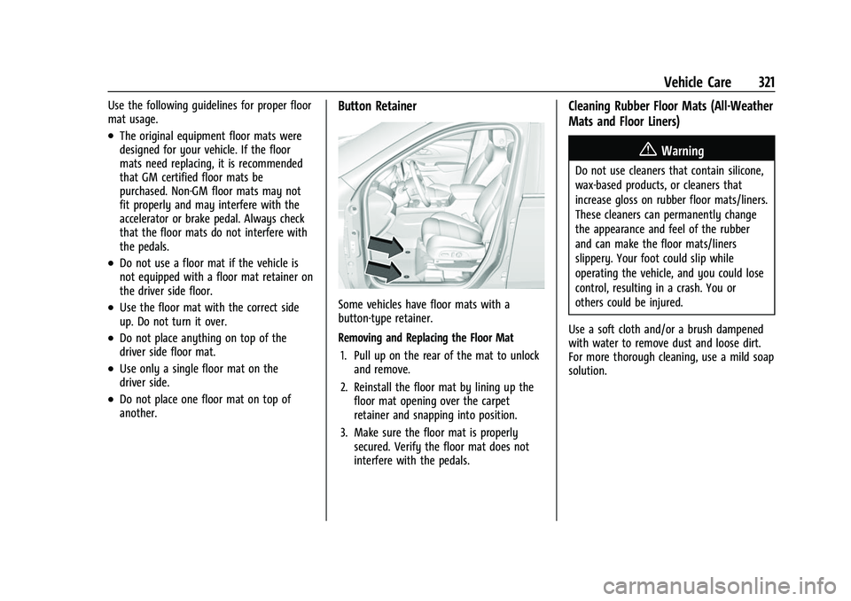CHEVROLET TRAVERSE 2021  Owners Manual Chevrolet Traverse Owner Manual (GMNA-Localizing-U.S./Canada/Mexico-
14637844) - 2021 - CRC - 3/26/21
Vehicle Care 321
Use the following guidelines for proper floor
mat usage.
.The original equipment 