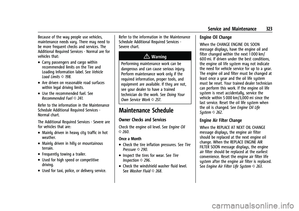 CHEVROLET TRAVERSE 2021 Owners Guide Chevrolet Traverse Owner Manual (GMNA-Localizing-U.S./Canada/Mexico-
14637844) - 2021 - CRC - 3/26/21
Service and Maintenance 323
Because of the way people use vehicles,
maintenance needs vary. There CHEVROLET TRAVERSE 2021 Owners Guide Chevrolet Traverse Owner Manual (GMNA-Localizing-U.S./Canada/Mexico-
14637844) - 2021 - CRC - 3/26/21
Service and Maintenance 323
Because of the way people use vehicles,
maintenance needs vary. There