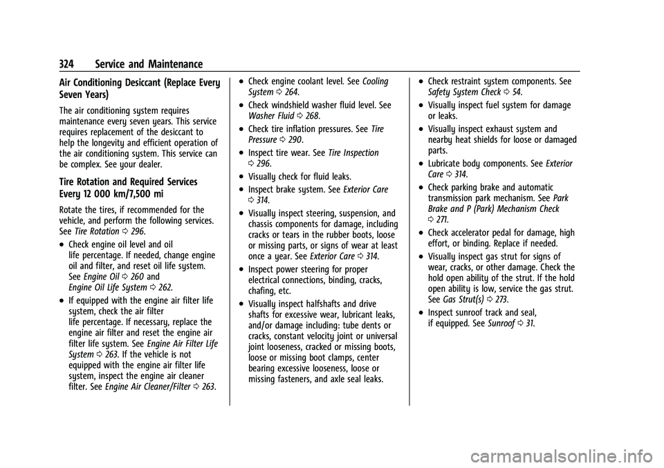 CHEVROLET TRAVERSE 2021 User Guide Chevrolet Traverse Owner Manual (GMNA-Localizing-U.S./Canada/Mexico-
14637844) - 2021 - CRC - 3/26/21
324 Service and Maintenance
Air Conditioning Desiccant (Replace Every
Seven Years)
The air conditi
