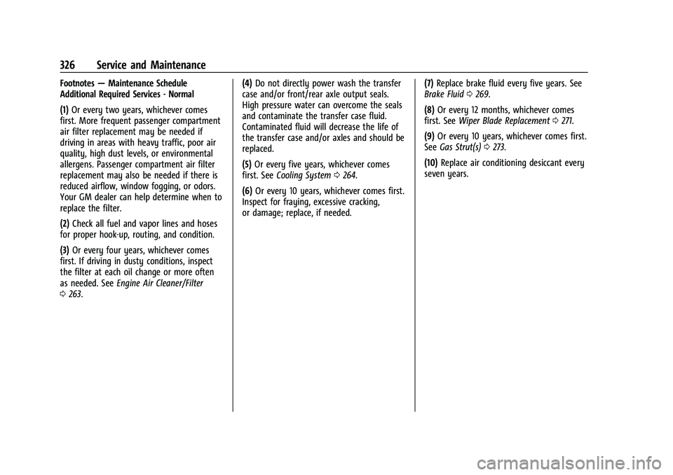 CHEVROLET TRAVERSE 2021 Owners Guide Chevrolet Traverse Owner Manual (GMNA-Localizing-U.S./Canada/Mexico-
14637844) - 2021 - CRC - 3/26/21
326 Service and Maintenance
Footnotes—Maintenance Schedule
Additional Required Services - Normal CHEVROLET TRAVERSE 2021 Owners Guide Chevrolet Traverse Owner Manual (GMNA-Localizing-U.S./Canada/Mexico-
14637844) - 2021 - CRC - 3/26/21
326 Service and Maintenance
Footnotes—Maintenance Schedule
Additional Required Services - Normal