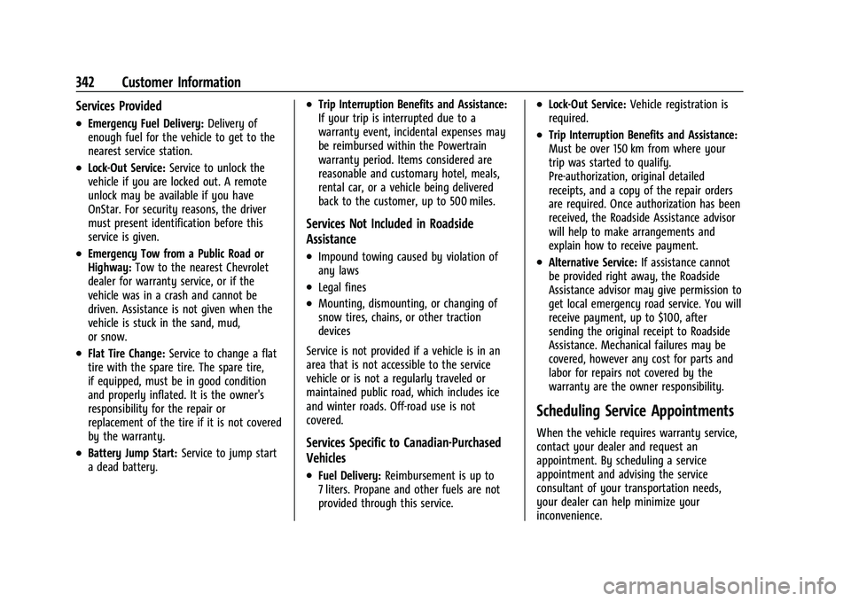 CHEVROLET TRAVERSE 2021 Owners Manual Chevrolet Traverse Owner Manual (GMNA-Localizing-U.S./Canada/Mexico-
14637844) - 2021 - CRC - 3/26/21
342 Customer Information
Services Provided
.Emergency Fuel Delivery:Delivery of
enough fuel for th CHEVROLET TRAVERSE 2021 Owners Manual Chevrolet Traverse Owner Manual (GMNA-Localizing-U.S./Canada/Mexico-
14637844) - 2021 - CRC - 3/26/21
342 Customer Information
Services Provided
.Emergency Fuel Delivery:Delivery of
enough fuel for th