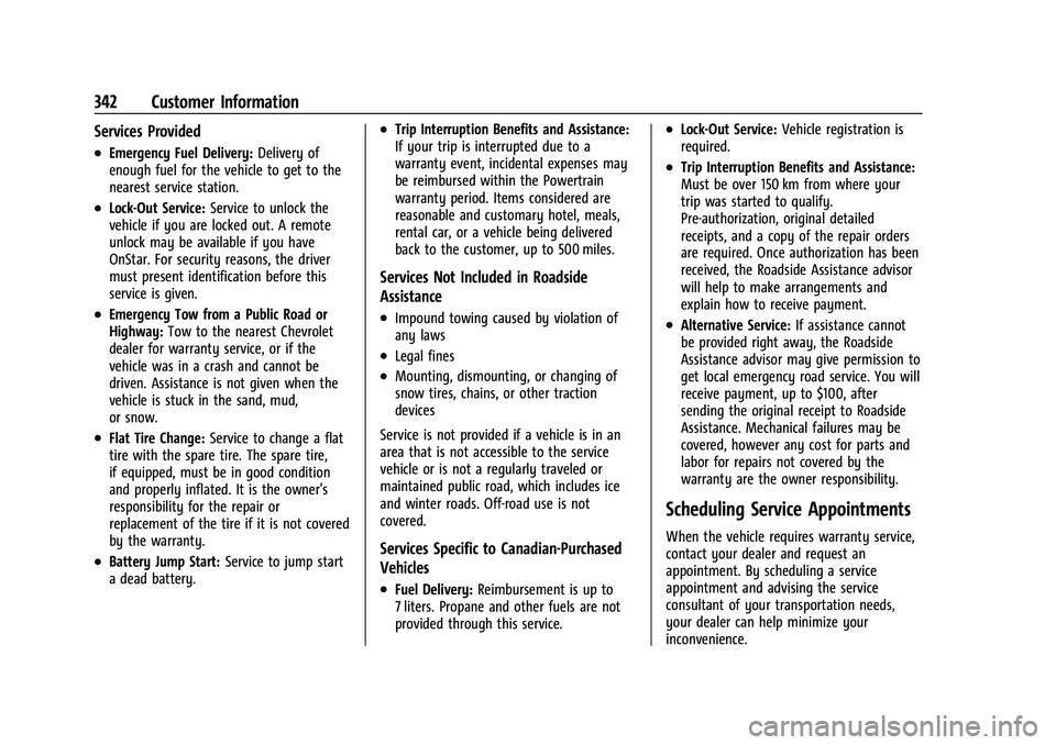 CHEVROLET TRAVERSE 2021  Owners Manual Chevrolet Traverse Owner Manual (GMNA-Localizing-U.S./Canada/Mexico-
14637844) - 2021 - CRC - 3/26/21
342 Customer Information
Services Provided
.Emergency Fuel Delivery:Delivery of
enough fuel for th