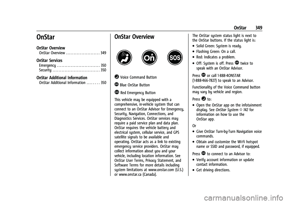 CHEVROLET TRAVERSE 2021 Owners Manual Chevrolet Traverse Owner Manual (GMNA-Localizing-U.S./Canada/Mexico-
14637844) - 2021 - CRC - 3/26/21
OnStar 349
OnStar
OnStar Overview
OnStar Overview . . . . . . . . . . . . . . . . . . . . . . 349
CHEVROLET TRAVERSE 2021 Owners Manual Chevrolet Traverse Owner Manual (GMNA-Localizing-U.S./Canada/Mexico-
14637844) - 2021 - CRC - 3/26/21
OnStar 349
OnStar
OnStar Overview
OnStar Overview . . . . . . . . . . . . . . . . . . . . . . 349