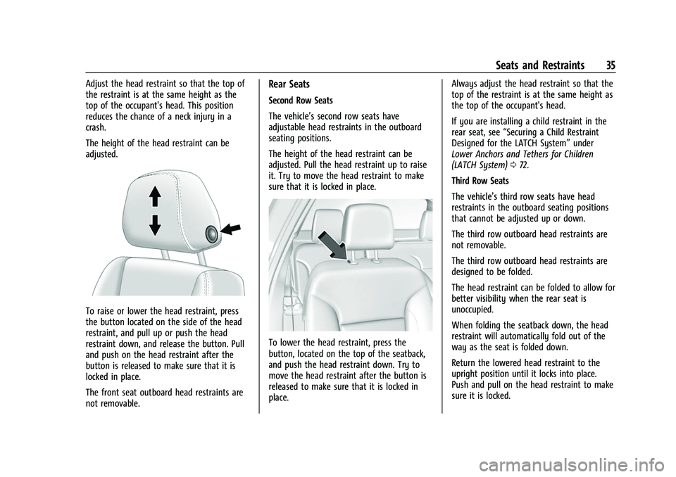 CHEVROLET TRAVERSE 2021 Owners Guide Chevrolet Traverse Owner Manual (GMNA-Localizing-U.S./Canada/Mexico-
14637844) - 2021 - CRC - 3/26/21
Seats and Restraints 35
Adjust the head restraint so that the top of
the restraint is at the same CHEVROLET TRAVERSE 2021 Owners Guide Chevrolet Traverse Owner Manual (GMNA-Localizing-U.S./Canada/Mexico-
14637844) - 2021 - CRC - 3/26/21
Seats and Restraints 35
Adjust the head restraint so that the top of
the restraint is at the same