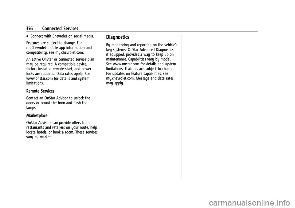 CHEVROLET TRAVERSE 2021  Owners Manual Chevrolet Traverse Owner Manual (GMNA-Localizing-U.S./Canada/Mexico-
14637844) - 2021 - CRC - 3/26/21
356 Connected Services
.Connect with Chevrolet on social media.
Features are subject to change. Fo