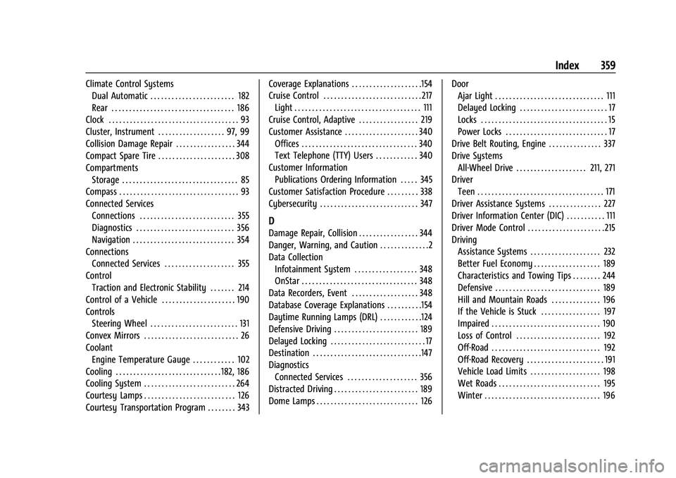 CHEVROLET TRAVERSE 2021  Owners Manual Chevrolet Traverse Owner Manual (GMNA-Localizing-U.S./Canada/Mexico-
14637844) - 2021 - CRC - 3/26/21
Index 359
Climate Control SystemsDual Automatic . . . . . . . . . . . . . . . . . . . . . . . . 18