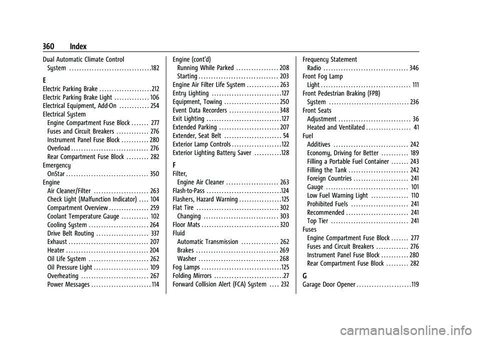 CHEVROLET TRAVERSE 2021 User Guide Chevrolet Traverse Owner Manual (GMNA-Localizing-U.S./Canada/Mexico-
14637844) - 2021 - CRC - 3/26/21
360 Index
Dual Automatic Climate ControlSystem . . . . . . . . . . . . . . . . . . . . . . . . . . CHEVROLET TRAVERSE 2021 User Guide Chevrolet Traverse Owner Manual (GMNA-Localizing-U.S./Canada/Mexico-
14637844) - 2021 - CRC - 3/26/21
360 Index
Dual Automatic Climate ControlSystem . . . . . . . . . . . . . . . . . . . . . . . . . .