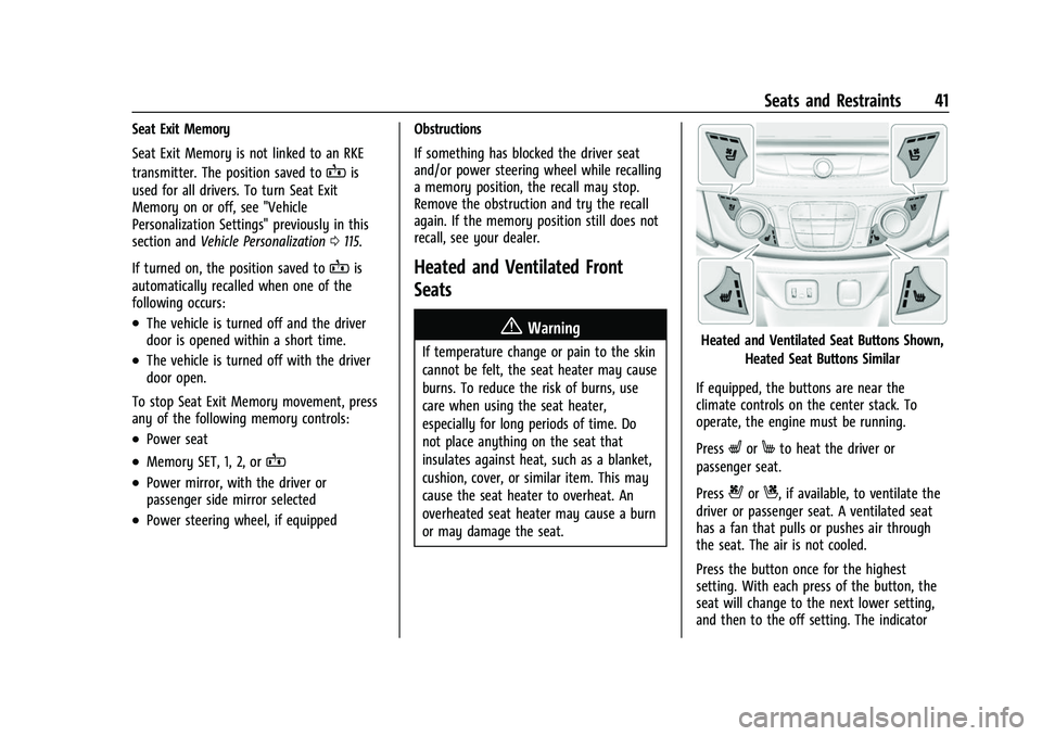 CHEVROLET TRAVERSE 2021 User Guide Chevrolet Traverse Owner Manual (GMNA-Localizing-U.S./Canada/Mexico-
14637844) - 2021 - CRC - 3/26/21
Seats and Restraints 41
Seat Exit Memory
Seat Exit Memory is not linked to an RKE
transmitter. The CHEVROLET TRAVERSE 2021 User Guide Chevrolet Traverse Owner Manual (GMNA-Localizing-U.S./Canada/Mexico-
14637844) - 2021 - CRC - 3/26/21
Seats and Restraints 41
Seat Exit Memory
Seat Exit Memory is not linked to an RKE
transmitter. The