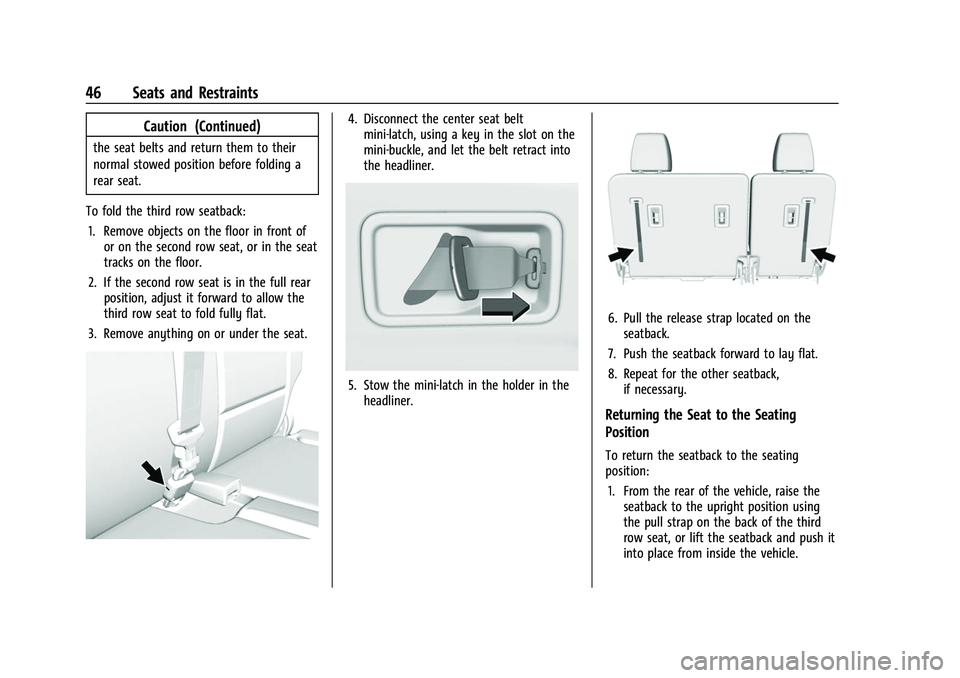 CHEVROLET TRAVERSE 2021 Service Manual Chevrolet Traverse Owner Manual (GMNA-Localizing-U.S./Canada/Mexico-
14637844) - 2021 - CRC - 3/26/21
46 Seats and Restraints
Caution (Continued)
the seat belts and return them to their
normal stowed 