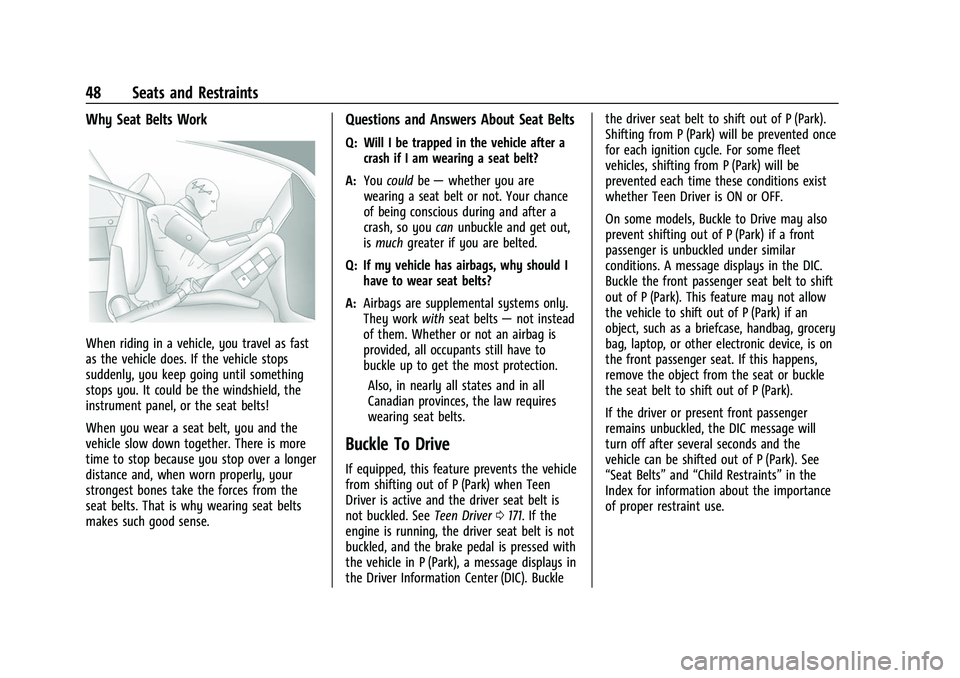 CHEVROLET TRAVERSE 2021 User Guide Chevrolet Traverse Owner Manual (GMNA-Localizing-U.S./Canada/Mexico-
14637844) - 2021 - CRC - 3/26/21
48 Seats and Restraints
Why Seat Belts Work
When riding in a vehicle, you travel as fast
as the ve CHEVROLET TRAVERSE 2021 User Guide Chevrolet Traverse Owner Manual (GMNA-Localizing-U.S./Canada/Mexico-
14637844) - 2021 - CRC - 3/26/21
48 Seats and Restraints
Why Seat Belts Work
When riding in a vehicle, you travel as fast
as the ve