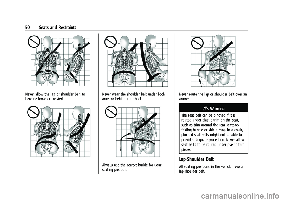 CHEVROLET TRAVERSE 2021  Owners Manual Chevrolet Traverse Owner Manual (GMNA-Localizing-U.S./Canada/Mexico-
14637844) - 2021 - CRC - 3/26/21
50 Seats and Restraints
Never allow the lap or shoulder belt to
become loose or twisted.Never wear