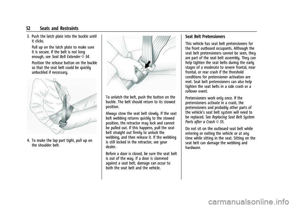 CHEVROLET TRAVERSE 2021  Owners Manual Chevrolet Traverse Owner Manual (GMNA-Localizing-U.S./Canada/Mexico-
14637844) - 2021 - CRC - 3/26/21
52 Seats and Restraints
3. Push the latch plate into the buckle untilit clicks.
Pull up on the lat