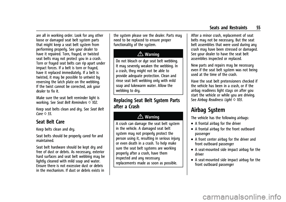 CHEVROLET TRAVERSE 2021 Workshop Manual Chevrolet Traverse Owner Manual (GMNA-Localizing-U.S./Canada/Mexico-
14637844) - 2021 - CRC - 3/26/21
Seats and Restraints 55
are all in working order. Look for any other
loose or damaged seat belt sy CHEVROLET TRAVERSE 2021 Workshop Manual Chevrolet Traverse Owner Manual (GMNA-Localizing-U.S./Canada/Mexico-
14637844) - 2021 - CRC - 3/26/21
Seats and Restraints 55
are all in working order. Look for any other
loose or damaged seat belt sy