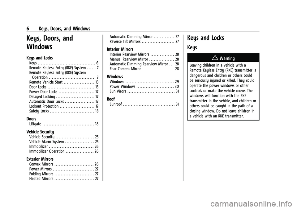 CHEVROLET TRAVERSE 2021 Owners Manual Chevrolet Traverse Owner Manual (GMNA-Localizing-U.S./Canada/Mexico-
14637844) - 2021 - CRC - 3/26/21
6 Keys, Doors, and Windows
Keys, Doors, and
Windows
Keys and Locks
Keys . . . . . . . . . . . . . CHEVROLET TRAVERSE 2021 Owners Manual Chevrolet Traverse Owner Manual (GMNA-Localizing-U.S./Canada/Mexico-
14637844) - 2021 - CRC - 3/26/21
6 Keys, Doors, and Windows
Keys, Doors, and
Windows
Keys and Locks
Keys . . . . . . . . . . . . .