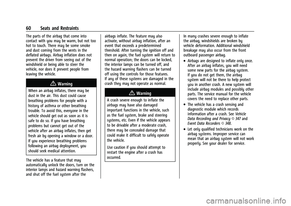 CHEVROLET TRAVERSE 2021 User Guide Chevrolet Traverse Owner Manual (GMNA-Localizing-U.S./Canada/Mexico-
14637844) - 2021 - CRC - 3/26/21
60 Seats and Restraints
The parts of the airbag that come into
contact with you may be warm, but n CHEVROLET TRAVERSE 2021 User Guide Chevrolet Traverse Owner Manual (GMNA-Localizing-U.S./Canada/Mexico-
14637844) - 2021 - CRC - 3/26/21
60 Seats and Restraints
The parts of the airbag that come into
contact with you may be warm, but n