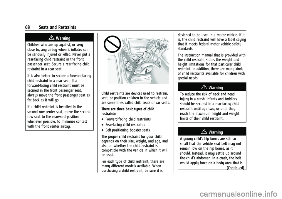 CHEVROLET TRAVERSE 2021 Repair Manual Chevrolet Traverse Owner Manual (GMNA-Localizing-U.S./Canada/Mexico-
14637844) - 2021 - CRC - 3/26/21
68 Seats and Restraints
{Warning
Children who are up against, or very
close to, any airbag when it