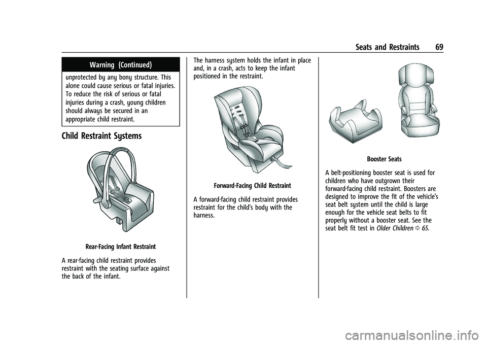 CHEVROLET TRAVERSE 2021 Repair Manual Chevrolet Traverse Owner Manual (GMNA-Localizing-U.S./Canada/Mexico-
14637844) - 2021 - CRC - 3/26/21
Seats and Restraints 69
Warning (Continued)
unprotected by any bony structure. This
alone could ca