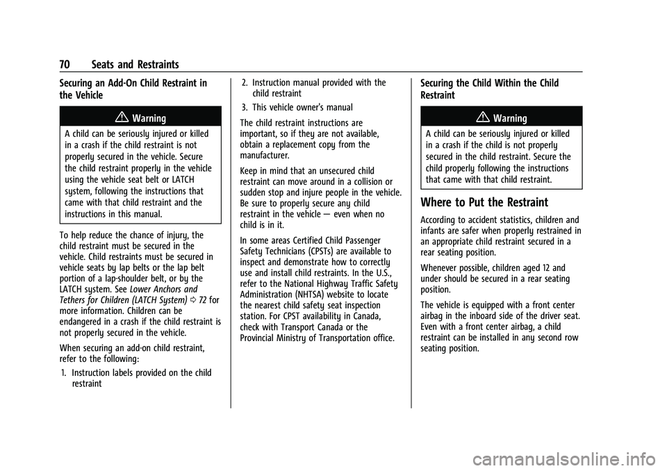 CHEVROLET TRAVERSE 2021 Manual PDF Chevrolet Traverse Owner Manual (GMNA-Localizing-U.S./Canada/Mexico-
14637844) - 2021 - CRC - 3/26/21
70 Seats and Restraints
Securing an Add-On Child Restraint in
the Vehicle
{Warning
A child can be CHEVROLET TRAVERSE 2021 Manual PDF Chevrolet Traverse Owner Manual (GMNA-Localizing-U.S./Canada/Mexico-
14637844) - 2021 - CRC - 3/26/21
70 Seats and Restraints
Securing an Add-On Child Restraint in
the Vehicle
{Warning
A child can be