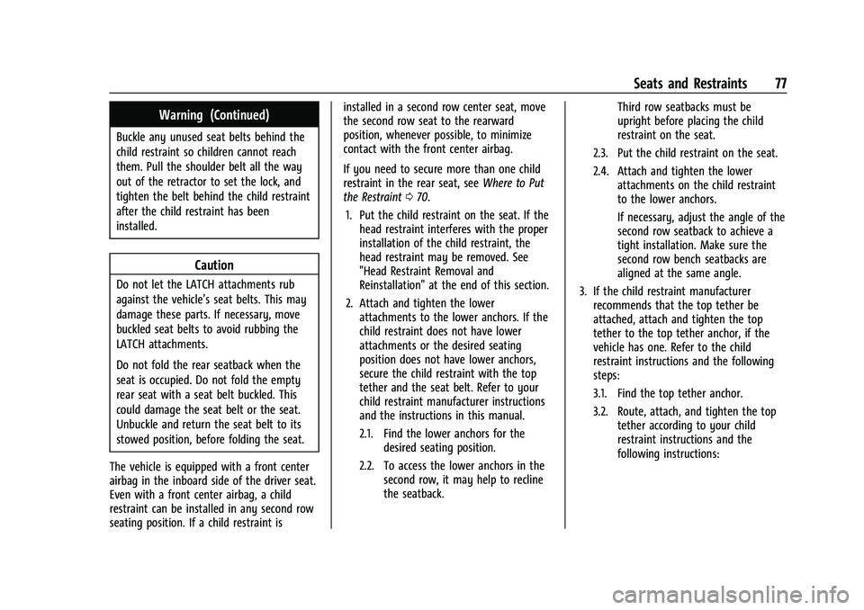 CHEVROLET TRAVERSE 2021 Manual PDF Chevrolet Traverse Owner Manual (GMNA-Localizing-U.S./Canada/Mexico-
14637844) - 2021 - CRC - 3/26/21
Seats and Restraints 77
Warning (Continued)
Buckle any unused seat belts behind the
child restrain CHEVROLET TRAVERSE 2021 Manual PDF Chevrolet Traverse Owner Manual (GMNA-Localizing-U.S./Canada/Mexico-
14637844) - 2021 - CRC - 3/26/21
Seats and Restraints 77
Warning (Continued)
Buckle any unused seat belts behind the
child restrain